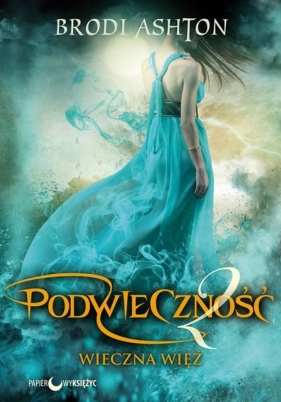 Podwieczność Tom 2 Wieczna więź - Brodi Ashton
