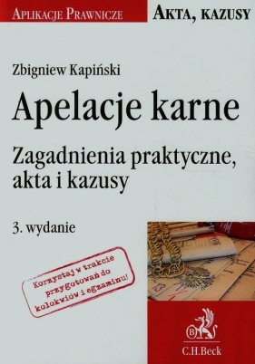 Apelacje karne Zagadnienia praktyczne akta i kazusy - Zbigniew Kapiński