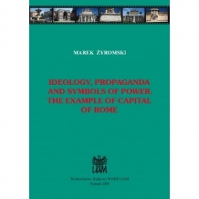 Ideology, propaganda and symbols of power. The example of capital of Rome - ŻYROMSKI MAREK