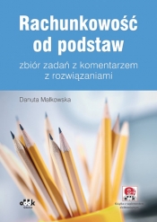Rachunkowość od podstaw zbiór zadańz komentarzem z rozwiązaniami - Danuta Małkowska