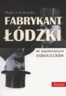 Fabrykant łódzki we wspomnieniach robotników Łukowska Maria A.