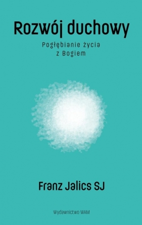 Rozwój duchowy. Pogłębianie życia z Bogiem - Franz Jalics