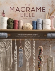 The Macrame Bible. The complete reference guide to macrame knots, patterns, motifs and more - Robyn Gough