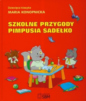 Klasyka dziecięca. Szkolne przygody Pimpusia Sadełko - Maria Konopnicka