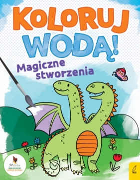 Koloruj wodą. Magiczne stworzenia - Opracowanie zbiorowe