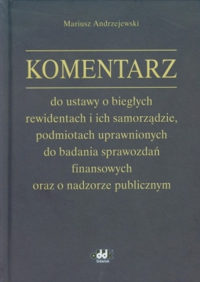 Komentarz do ustawy o biegłych rewidentach i ich samorządzie - Andrzejewski Mariusz