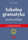 Szkolna gramatyka języka polskiego z ćwiczeniami Szczęsna Joanna