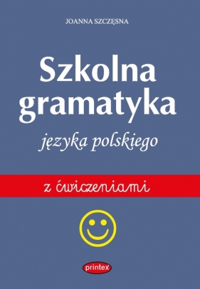 Szkolna gramatyka języka polskiego z ćwiczeniami - Szczęsna Joanna
