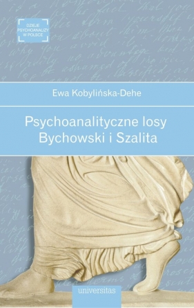 Psychoanalityczne losy. Bychowski i Szalita - Kobylińska-Dehe Ewa