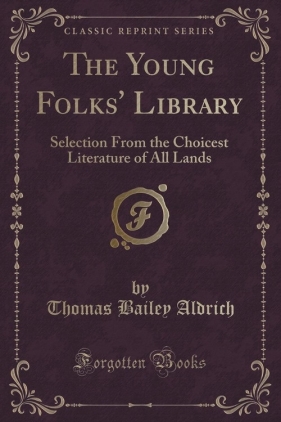 The Young Folks' Library - Aldrich Thomas Bailey