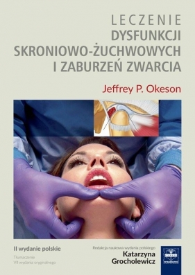 Leczenie dysfunkcji skroniowo-żuchwowych i zaburzeń zwarcia - Jeffrey P. Okeson