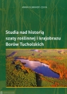 Studia nad historią szaty roślinnej i krajobrazu Borów Tucholskich Filbrandt-Czaja Anna