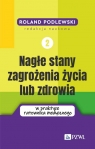 Nagłe stany zagrożenia życia lub zdrowia w praktyce ratownika medycznego. Tom Podlewski Roland
