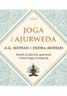 Joga i ajurweda Sposób na zdrowie, sprawność i równowagę wewnętrzną Mohan A.G., Mohan Indra