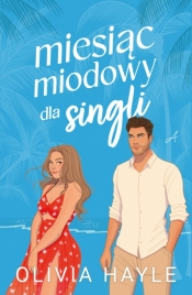 Miesiąc miodowy dla singli - Olivia Hayle