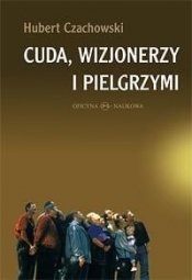 Cuda wizjonerzy i pielgrzymi - Czachowski Hubert