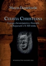 Cuiavia Christiana U progu chrześcijaństwa i Kościoła na Kujawach w Marcin Danielewski