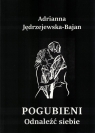 Pogubieni. Odnaleźć siebie Adrianna Jędrzejewska-Bajan