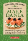 Małe dania 300 najlepszych przepisów kuchni polskiej i światowej Capriari Małgorzata