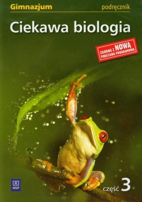 Ciekawa biologia część 3 podręcznik - Kłos Ewa, Kofta Wawrzyniec, Kukier-Wyrwicka Mariola, Werblan-Jakubiec Hanna<br />