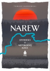 Narew. Opowieści o niepokornej rzece - Tomasz Kłosowski