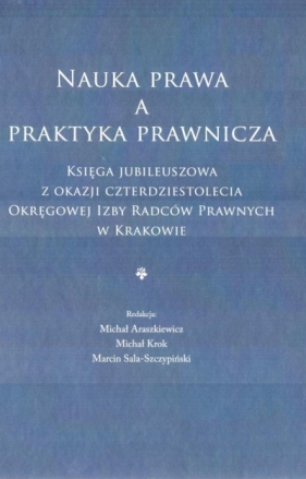 Nauka prawa a praktyka prawnicza - Michał Araszkiewicz, Michał Krok, Marcin Sala-Szc