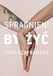 Spragnieni, by żyć (Uszkodzona okładka) - Anna Szafrańska