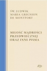 Miłość Mądrości Przedwiecznej oraz inne pisma św. Ludwik Maria Grignion de Montfort
