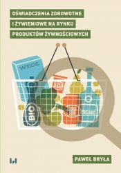 Oświadczenia zdrowotne i żywieniowe na rynku produktów żywnościowych - Bryła Paweł