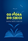 Od pióra do sieci Zmienne media literatury  Michałowski Piotr