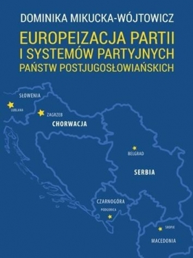 Europeizacja partii i systemów partyjnych państw.. - Mikucka-Wójtowicz Dominika