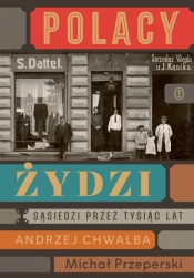 Polacy – Żydzi. Sąsiedzi przez tysiąc lat - Andrzej Chwalba, Michał Przeperski