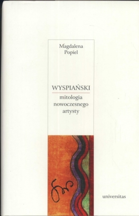 Wyspiański Mitologia nowoczesnego artysty - Popiel Magdalena