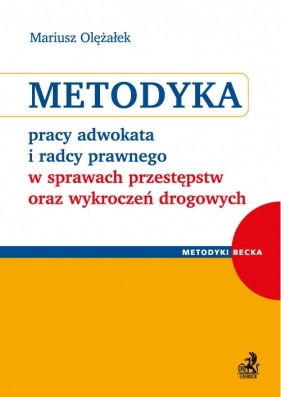 Metodyka pracy adwokata i radcy prawnego w sprawach przestępstw oraz wykroczeń drogowych - Mariusz Olężałek