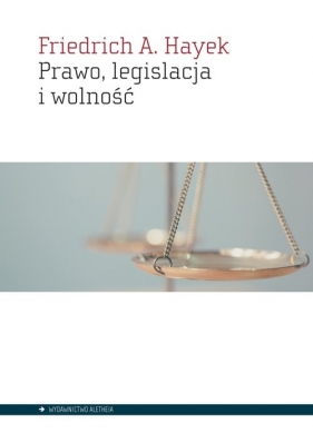 Prawo, legislacja i wolność - Friedrich August von Hayek