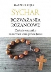 Sychar. Rozważania różańcowe. Zróbcie wszystko... - Marzena Zięba