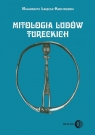 Mitologia ludów tureckich. Syberia Południowa Małgorzata Łabęcka-Koecherowa