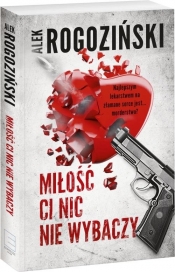 Miłość ci nic nie wybaczy - Alek Rogoziński