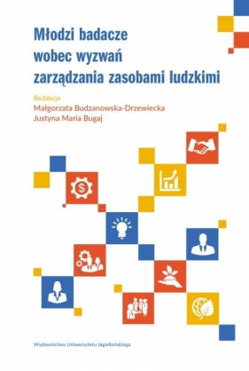 Młodzi badacze wobec wyzwań zarządzania zasobami ludzkimi - Małgorzata Budzanowska-Drzewiecka, Justyna Maria Bugaj