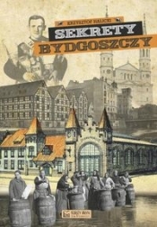 Sekrety Bydgoszczy - Halicki Krzysztof