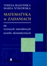 Matematyka w zadaniach dla wyższych zawodowych uczelni ekonomicznych (Uszkodzona okładka)