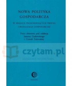 Nowa polityka gospodarcza w krajach przechodzących proces liberalizacji gospodarczej - Janusz Gudowski