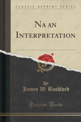 Na an Interpretation (Classic Reprint) - Bashford James W.
