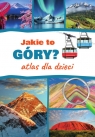 Jakie to góry? Atlas dla dzieci Monika Płóciennik