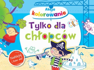 Akcja kolorowanie! Tylko dla chłopców. Naklejaj i baw się!