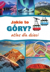 Jakie to góry? Atlas dla dzieci - Monika Płóciennik