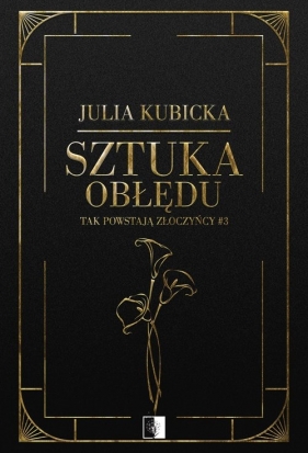 Tak powstają złoczyńcy. Sztuka obłędu. Tom 3 - Julia Kubicka