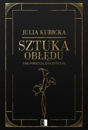 Tak powstają złoczyńcy T.3 Sztuka obłędu - Julia Kubicka