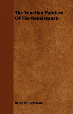 The Venetian Painters Of The Renaissance - Berenson Bernhard
