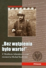 Bez wątpienia było warto Z Markiem Adamkiewiczem rozmawia Michał